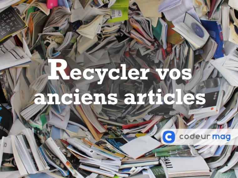5 Idées Pour Recycler Vos Anciens Articles De Blog